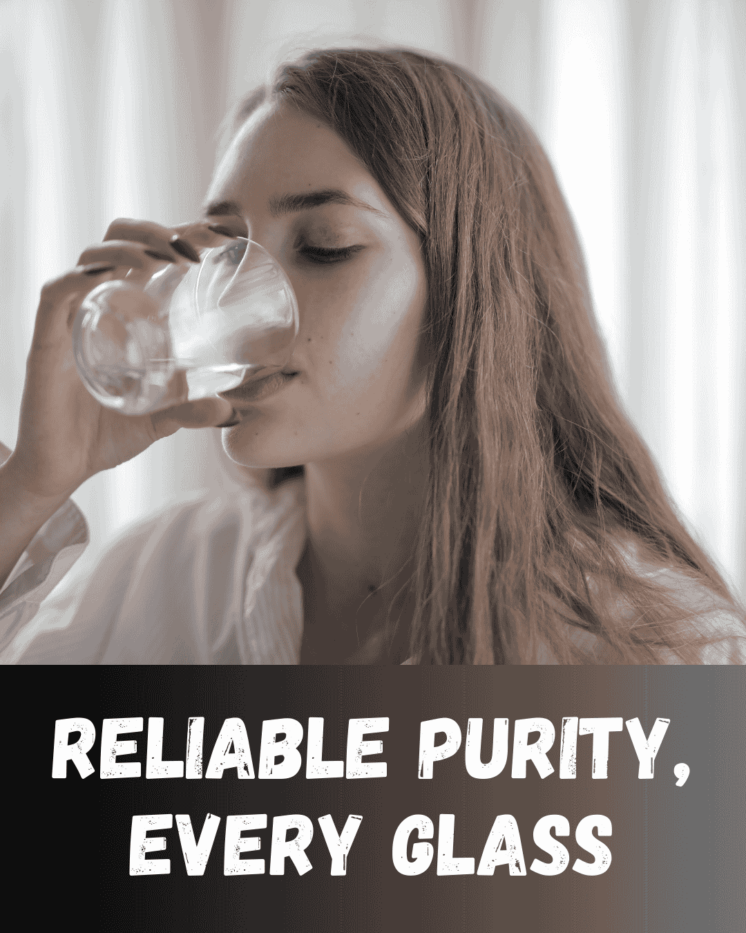 Reliable Purity, Every Glass Reliable Purity, Every Glass